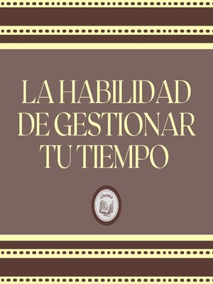 cover image of La Habilidad de Gestionar tu Tiempo